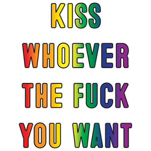 Kiss whoever the fuck you want