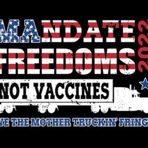 Mandate Freedoms Not Vaccines 2022 Fringe