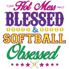 Hot Mess Blessed & Softball Obsessed