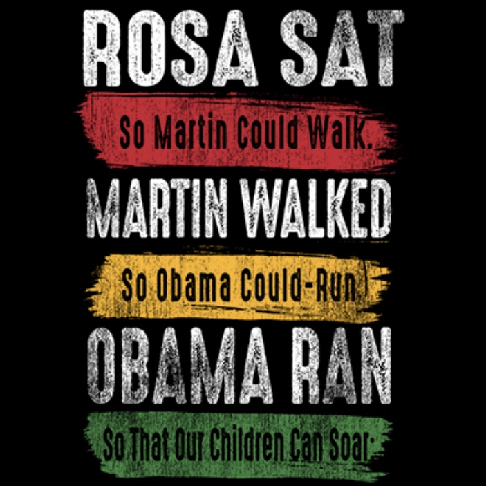 Rosa Sat so Martin could walk so Obama........