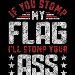 If You Stomp My Flag I’ll Stomp Your ASS