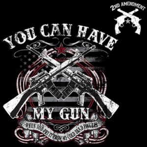 You can have my GUN....... w/chest print