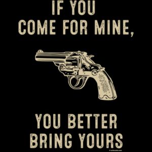 If you come for mine, you better bring yours
