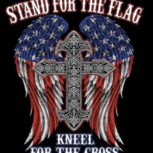 Stand for the Flag Kneel for the Cross