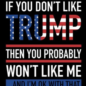 If you don’t like Trump / Won’t like me