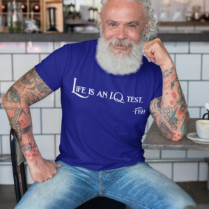 Life is an I.Q. test -Fish