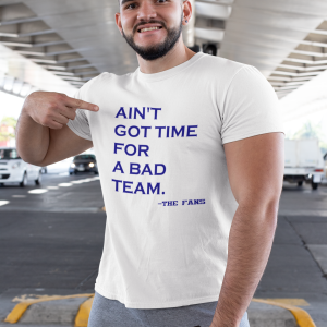 AIN'T GOT TIME FOR A BAD TEAM--THE FANS