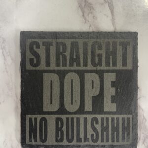 STRAIGHT DOPE NO BULLSHHH LASER ETCHED SLATE COASTER