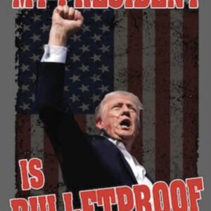 My President is bulletproof