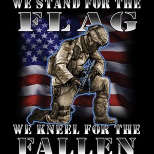 We Stand For the Flag We Kneel for the Fallen