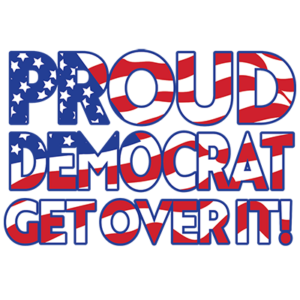 Proud Democrat Get Over It