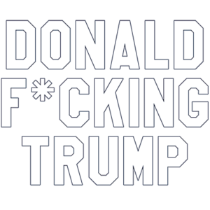 Donald F*cking Trump