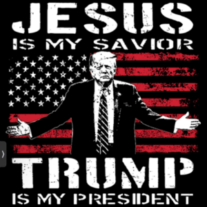 Jesus is my savior… Trump is my president